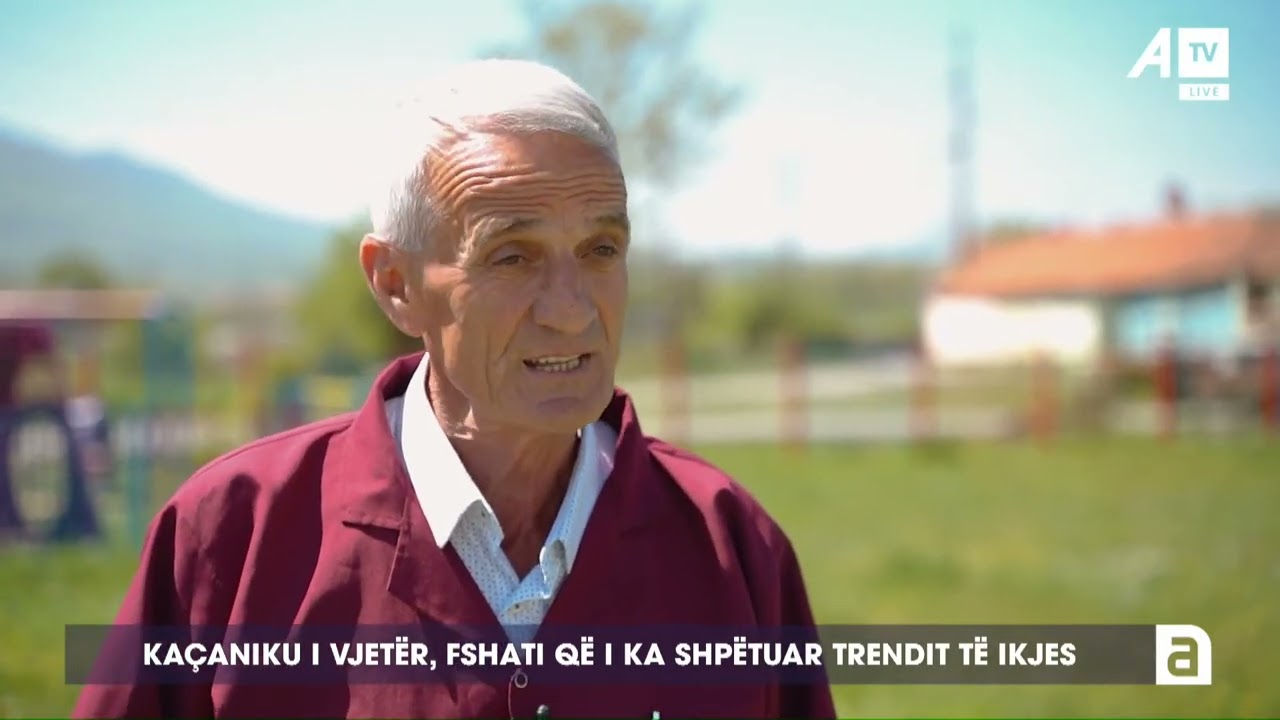 Kaçaniku i vjetër, fshati që i ka shpëtuar trendit të ikjes