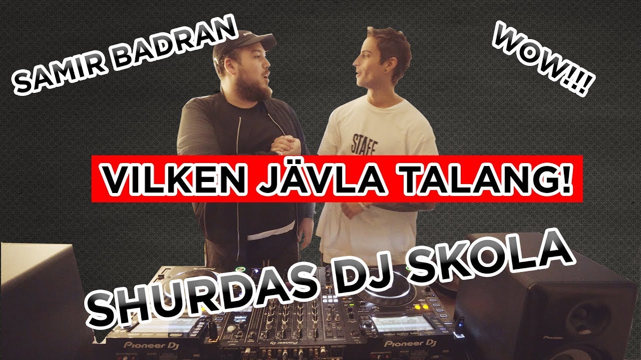SAMIR BADRAN DJ'AR UTAN H&Ouml;RLURAR?! SHURDA'S DJ-SKOLA