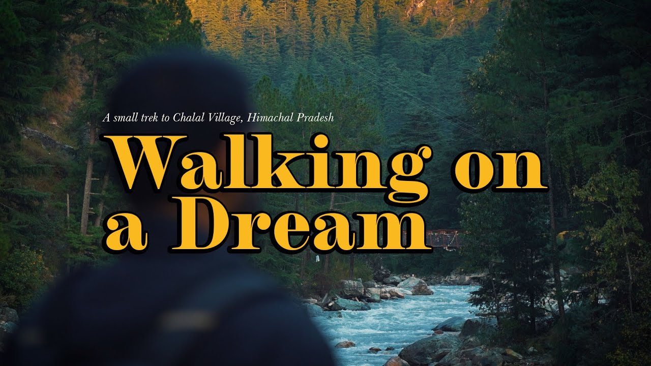 Walking on a Dream | Chalal Village | Himachal Pradesh