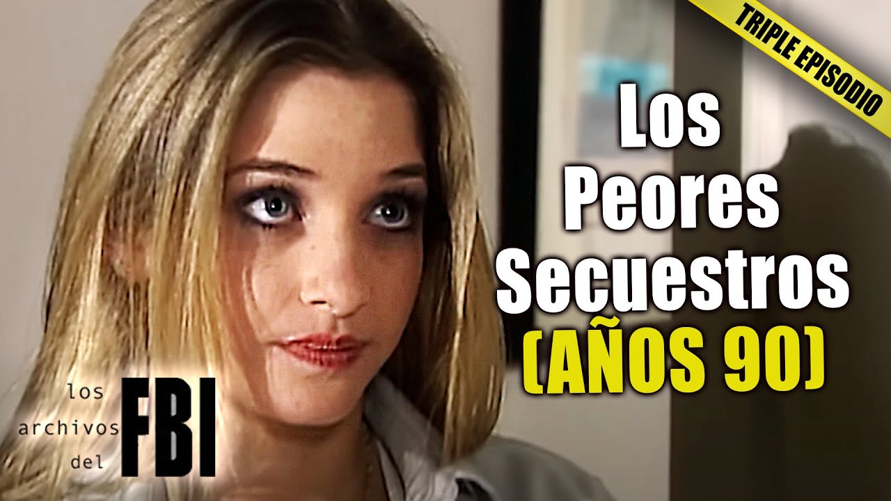 Los Secuestros Mas Escalofriantes De Los A&ntilde;os 90 (PART 1) | TRIPLE EPISODE | Archivos del FBI