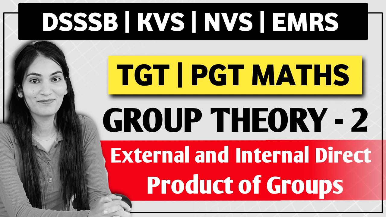 External and Internal Direct Products of Groups | DSSSB/KVS/NVS TGT/PGT Maths | By Romika Bhargav