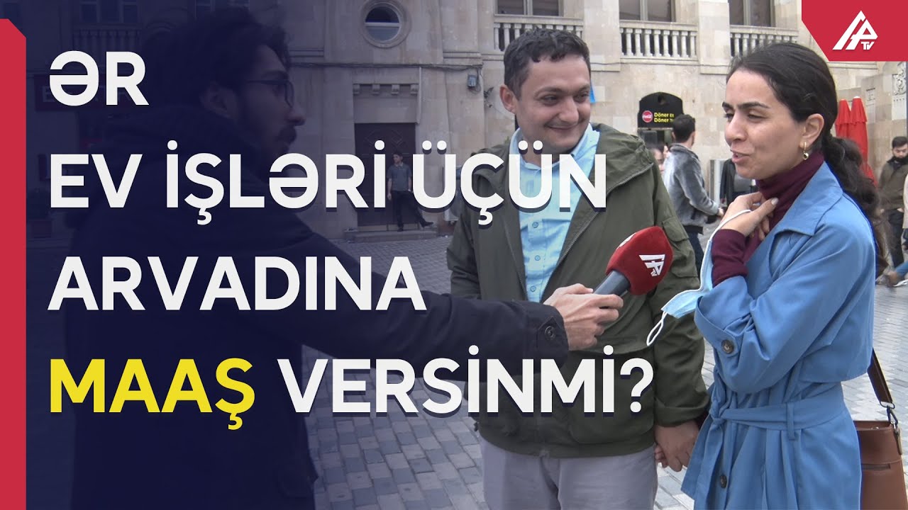 Ev işi görür deyə ər arvadına aylıq maaş ödəməlidir? - ŞƏHƏRDƏ SORĞU