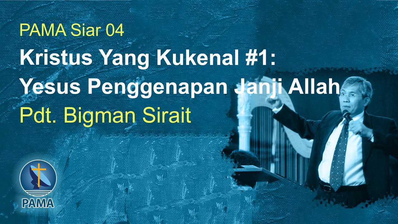 PAMA Siar 04-Kristus Yang Kukenal #1: Yesus Penggenapan Janji Allah