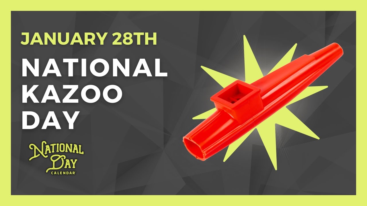 NATIONAL KAZOO DAY | January 28th - National Day Calendar