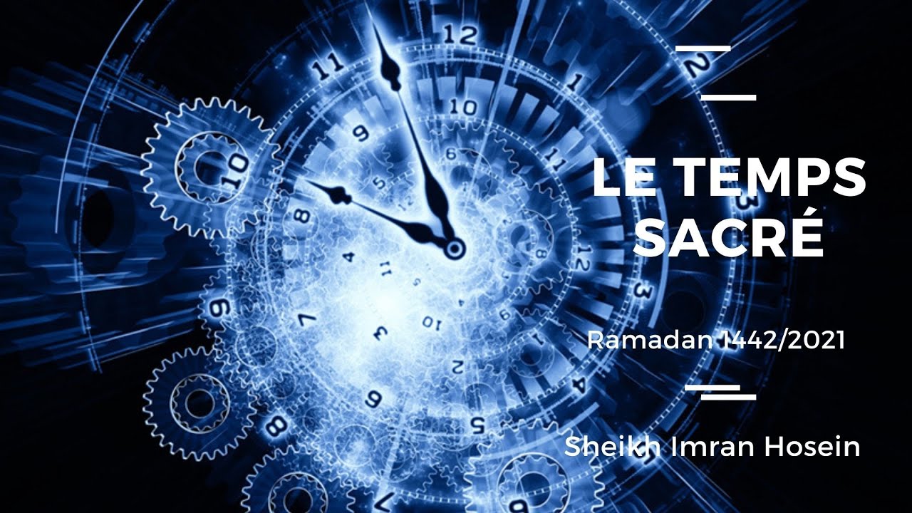 Ramadan#12 1442/2021 [30/04/21] : Le temps sacr&eacute; - Sheikh Imran Hosein