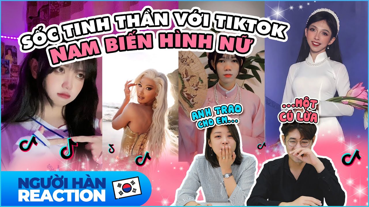 [NGƯỜI HÀN REACTION] ‘Sang chấn tâm lý’ khi xem TikTok NAM BIẾN HÌNH NỮ