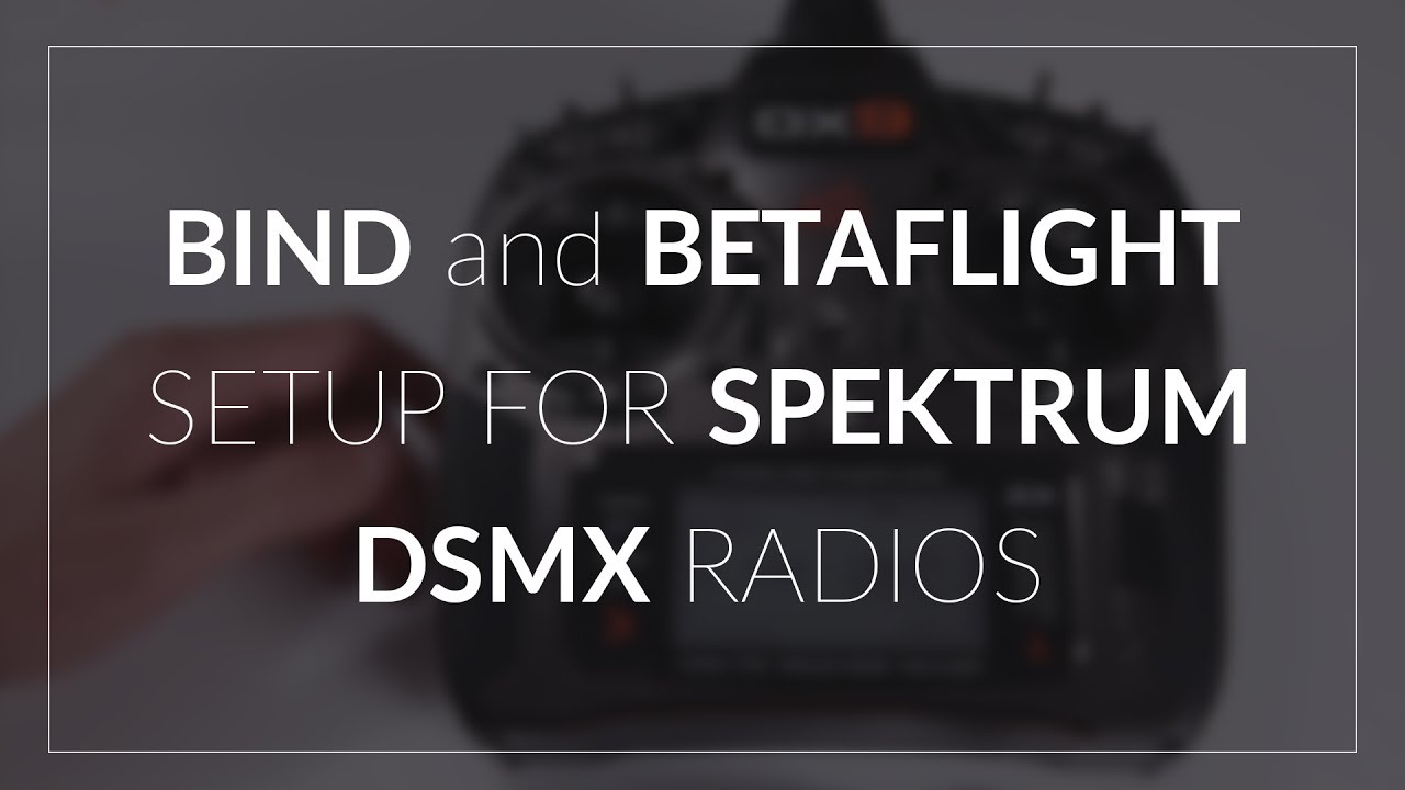 Bind and Betaflight Spektrum DSMX Setup