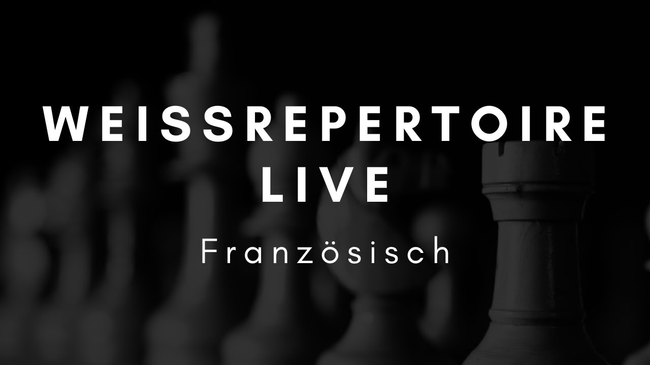 Weißrepertoire angewandt: Französisch (1. e4 e6) - Kommentierte Schnellschachpartie - PRAXIS