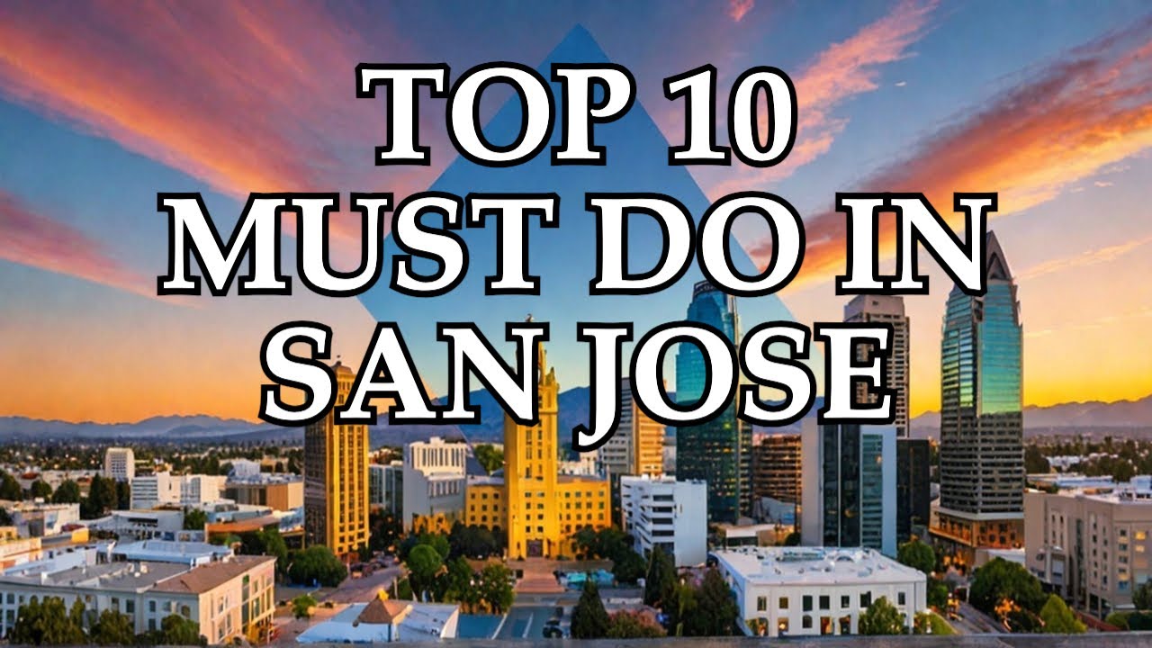 Top 10 Must Do Activities in San Jose