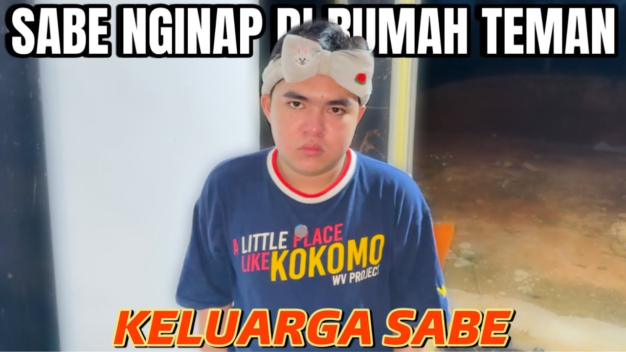 SABE NGINAP DI RUMAH TEMAN🤣 || KELUARGA SABE