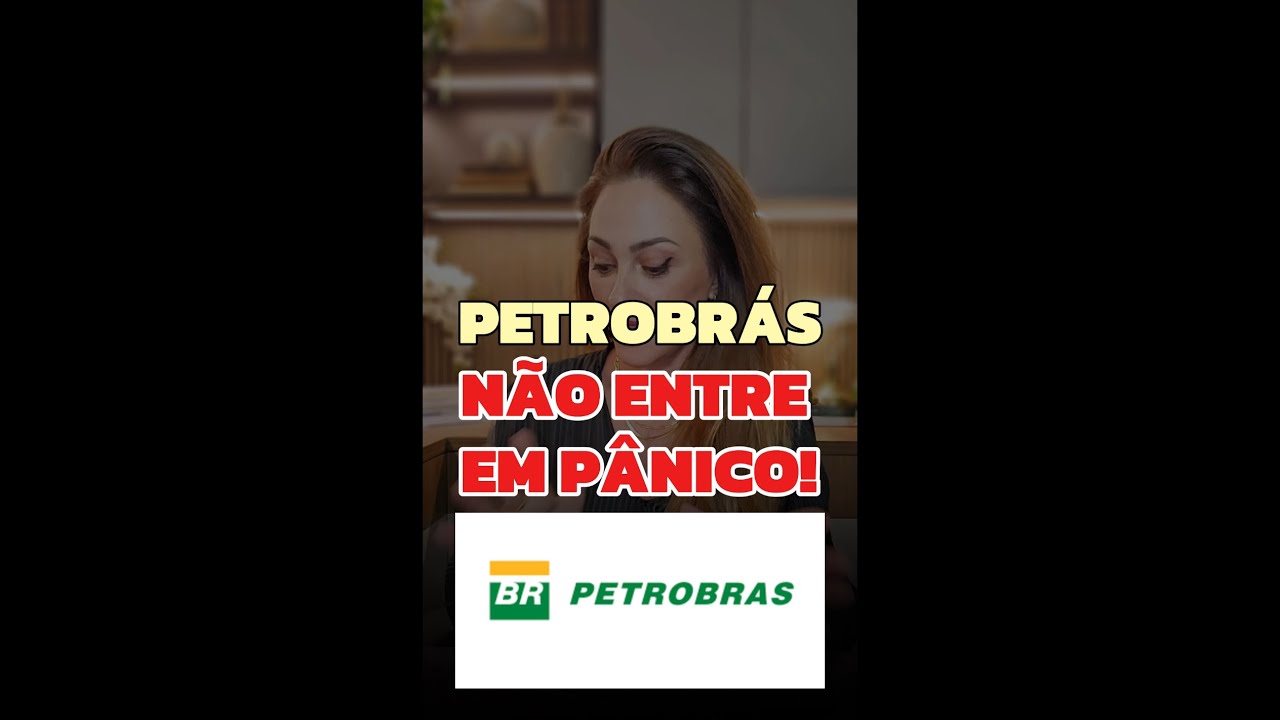 PETROBRÁS: NÃO ENTRE EM PÂNICO! 
