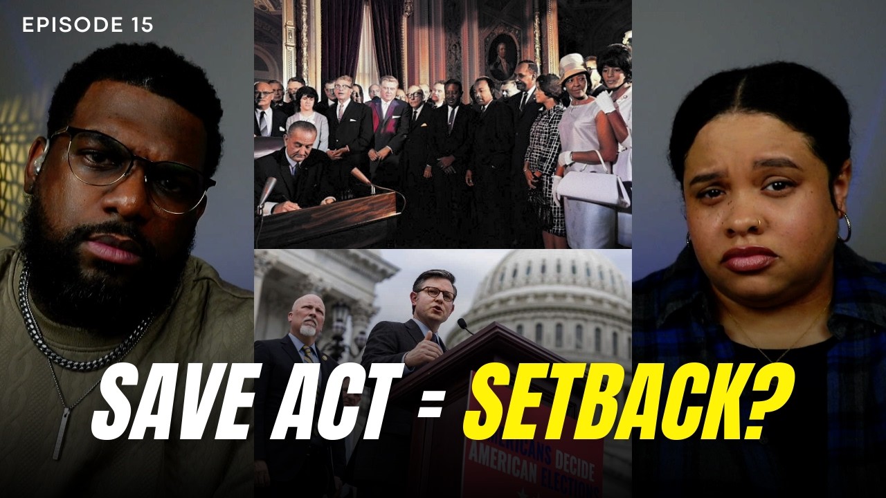 The Voting Rights Act vs. The SAVE Act: Are We Going Backwards? | Ep. 15
