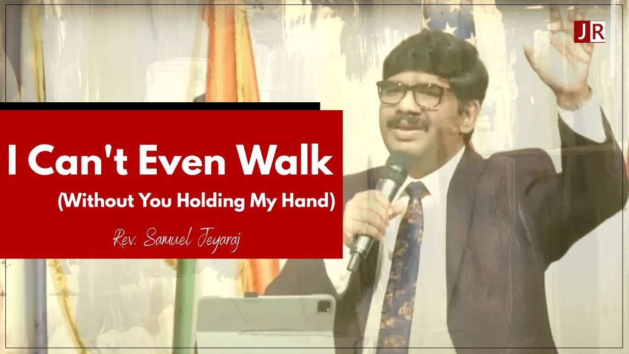 I Can't Even Walk (Without You Holding My Hand) by Rev. Samuel Jeyaraj