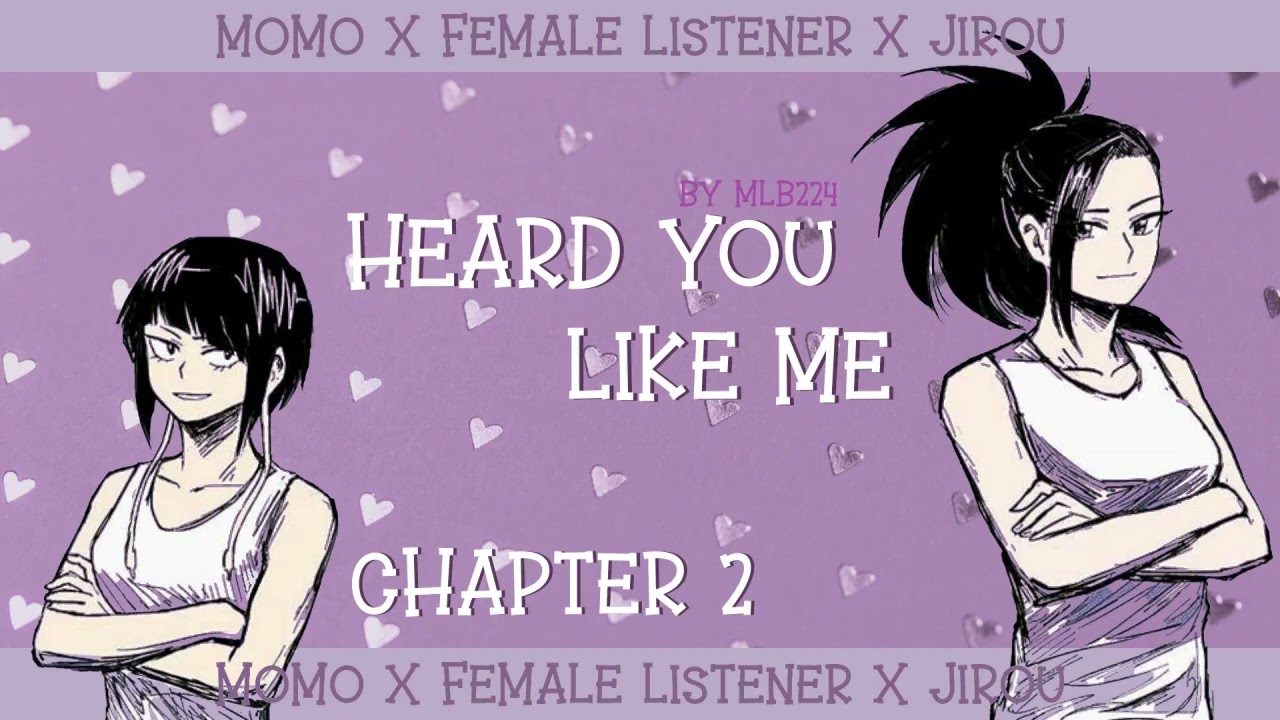 Heard You Like Me - Momo x Female Listener x Jirou | Completed | Fanfiction