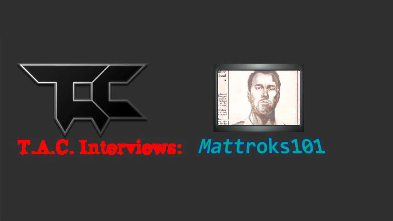 T.A.C. Interviews Ep.36: Mattroks101 Interview  [2 of 2]