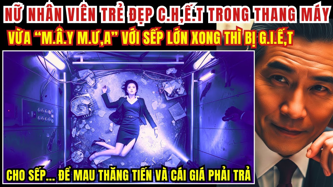 Kỳ Án Trung Quốc - Nữ Nhân Viên Trẻ Đep C.h.ế,t Trong Thang Máy - Kỳ Án Đen Tối