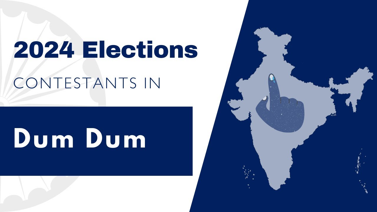 2024 Lok Sabha Contestants - Dum Dum