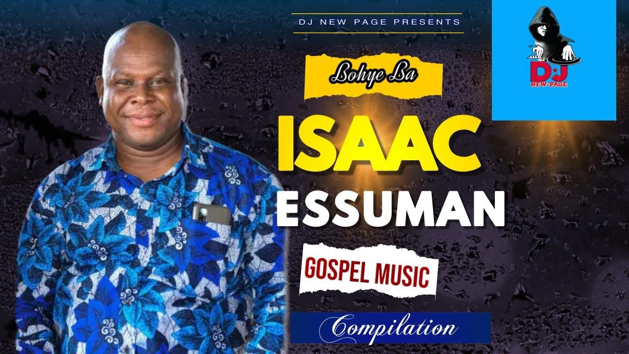 ISAAC ESSUMAN (Bohye Ba ) Gospel Music Blend