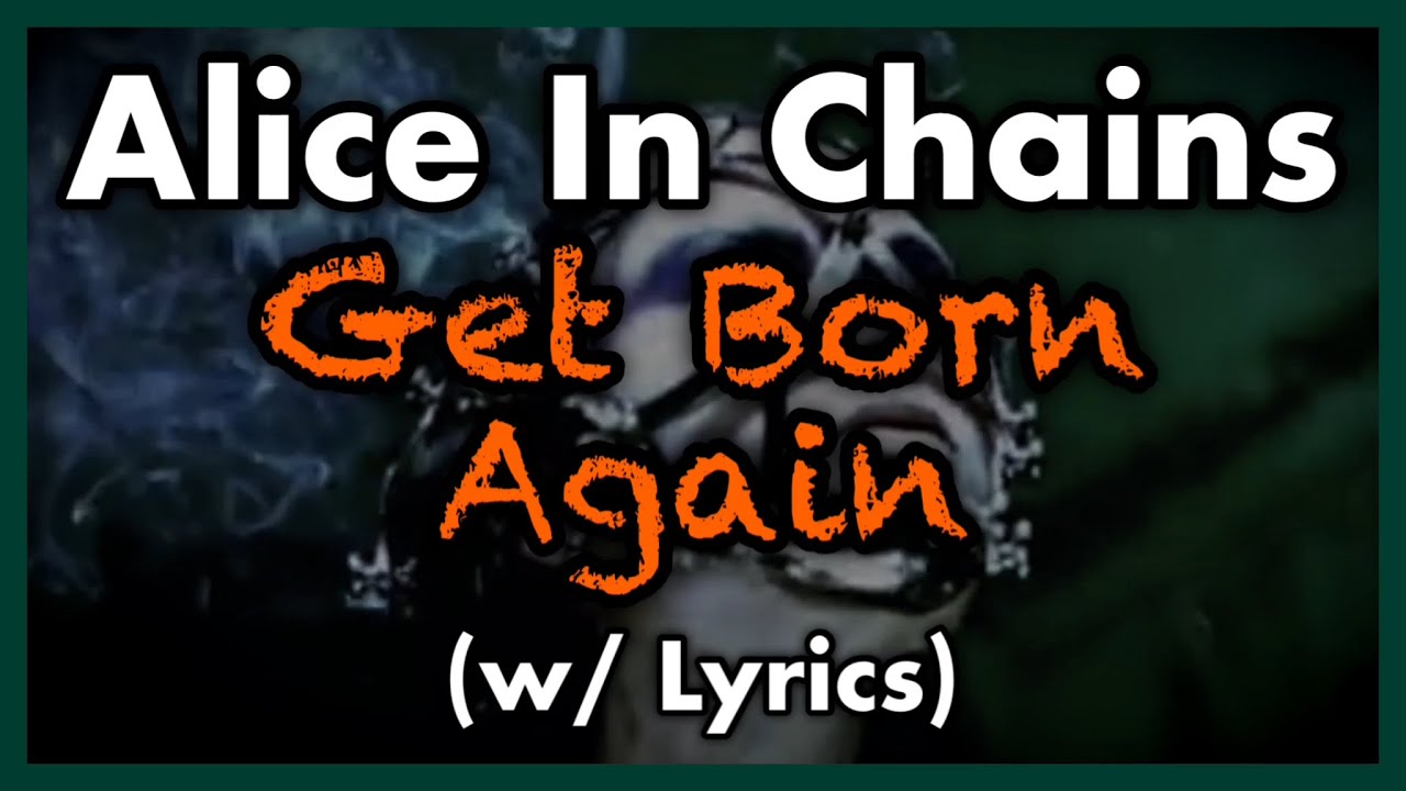Alice In Chains - Get Born Again (w/ Lyrics)