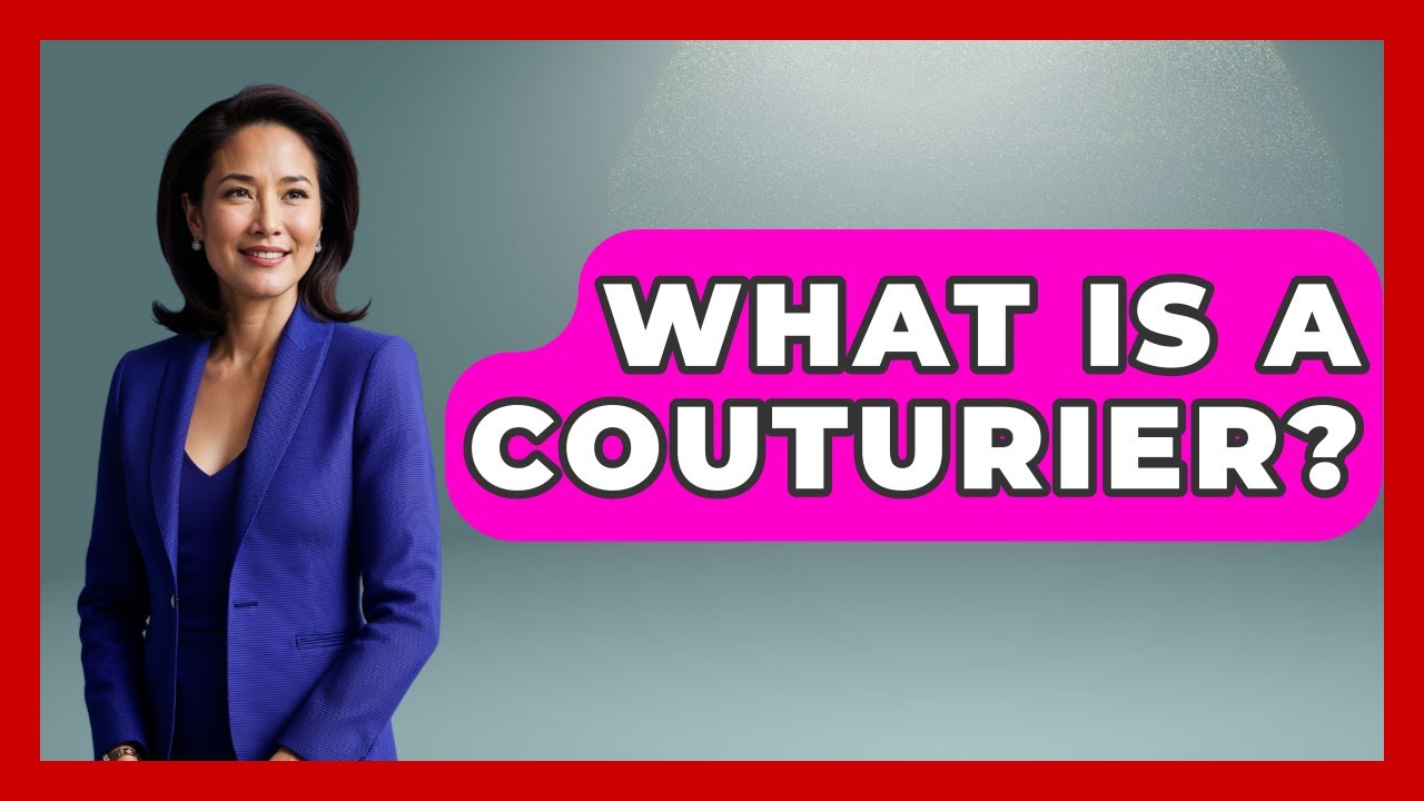 What Is A Couturier? - Luxury Life Report