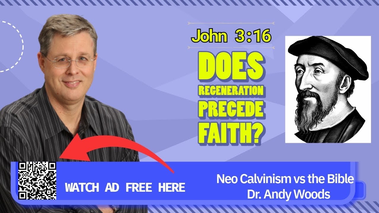 Neo-Calvinism vs. The Bible 030. John 3:16. Does Regeneration Precede Faith? Dr. Andy Woods. 6-8-25