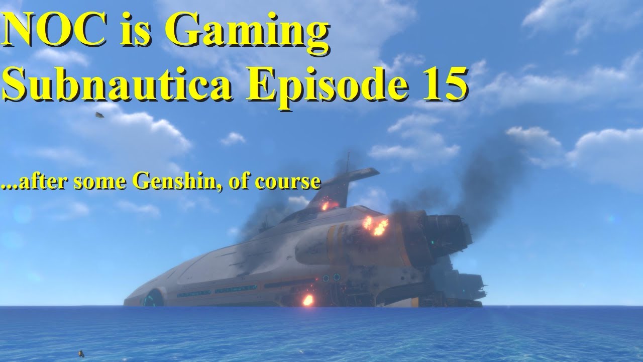 NOC is Gaming - Subnautica Episode 15 - after some Genshin
