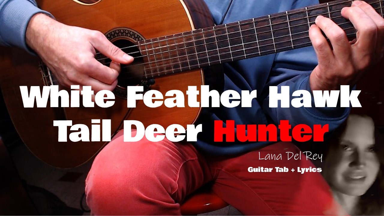 White Feather Hawk Tail Deer Hunter – Guitar Tab + Lyrics | Lana Del Rey Play Along