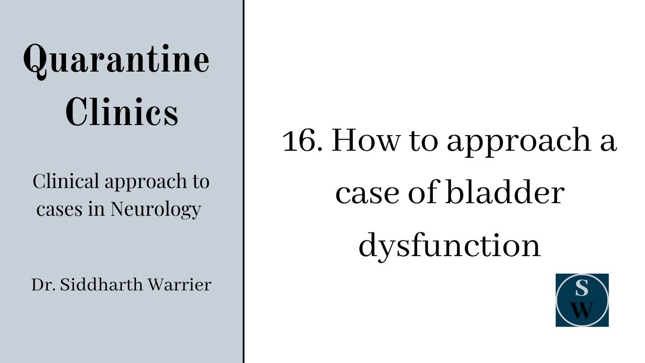 Approach to bladder dysfunction | Clinic 16 | Neurology | Quarantine Clinic