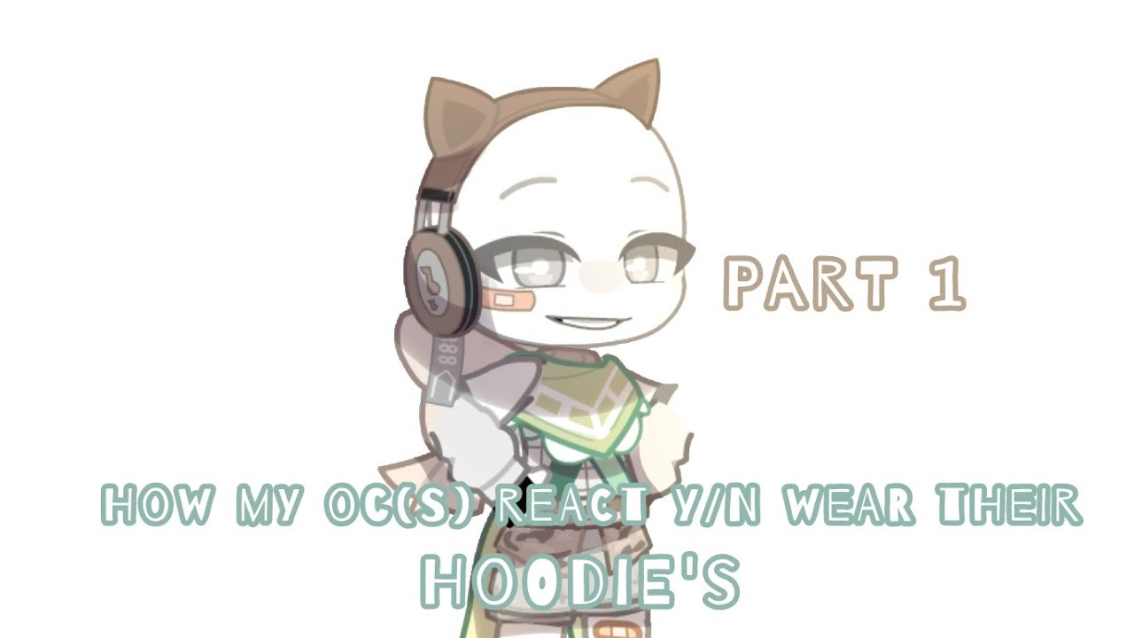 ☁How my oc(s) react y/n wearing their hoodie's ÷-[[Gacha club]]-÷ {🍓Y/n x Oc(s)🍓}☁  {1/??}