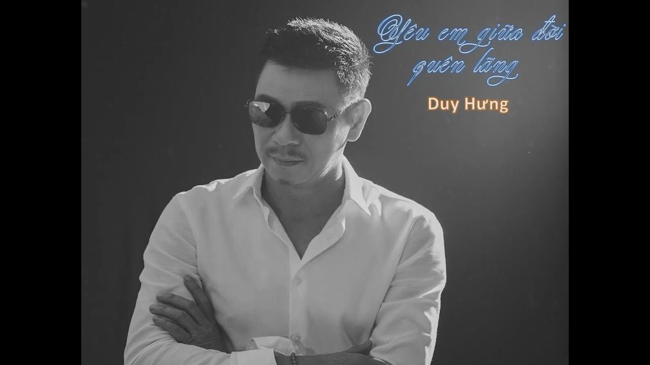 Yêu Em Giữa Đời Quên Lãng - ST: Trường Sa - CS: Duy Hưng