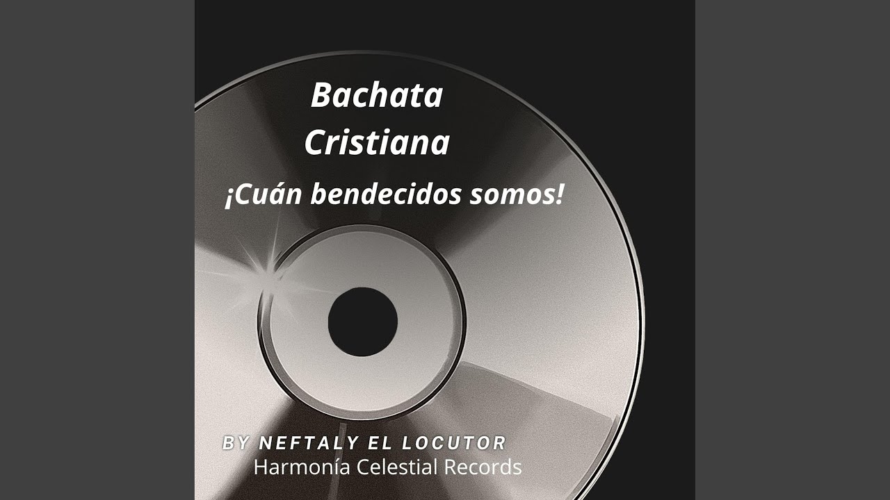 Bachata Cristiana ¡Cuán bendecidos somos!