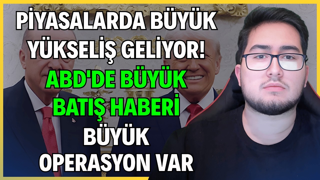 PİYASALARDA BÜYÜK YÜKSELİŞ GELİYOR! | ABD'DE BÜYÜK BATIŞ HABERİ | BÜYÜK OPERASYON VAR