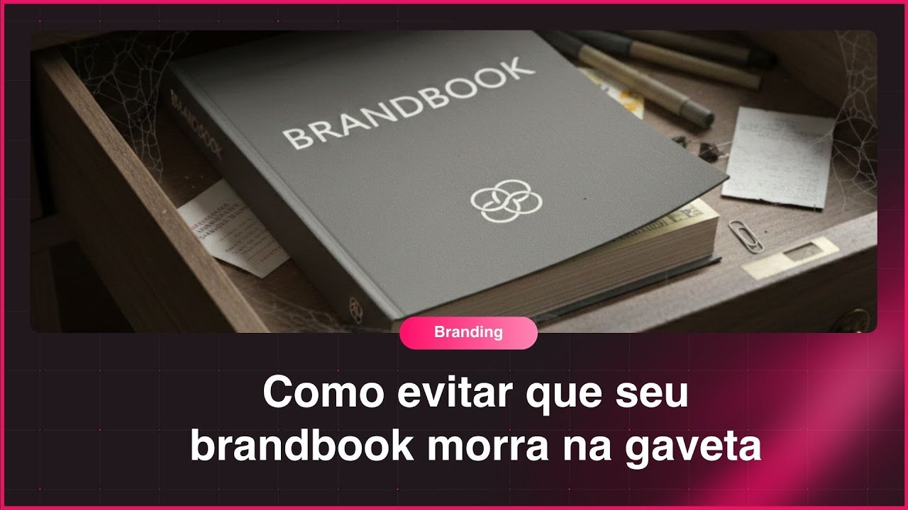 Como evitar que seu brandbook morra na gaveta