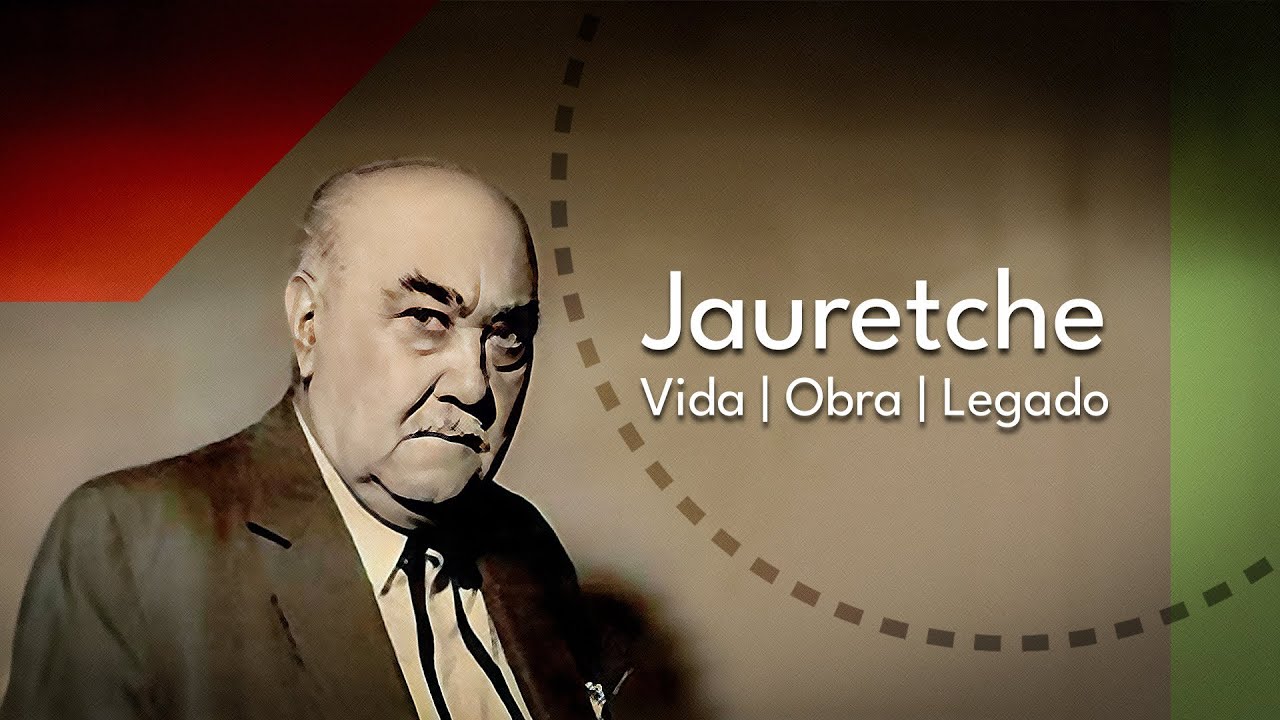 Jauretche - Vida, Obra, Legado
