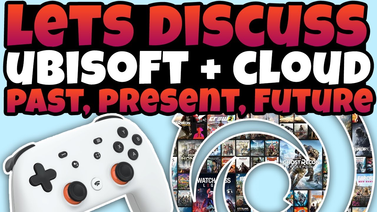 Ubisoft LOVES Cloud Gaming - Past, Present & Future! Stadia Partnership?