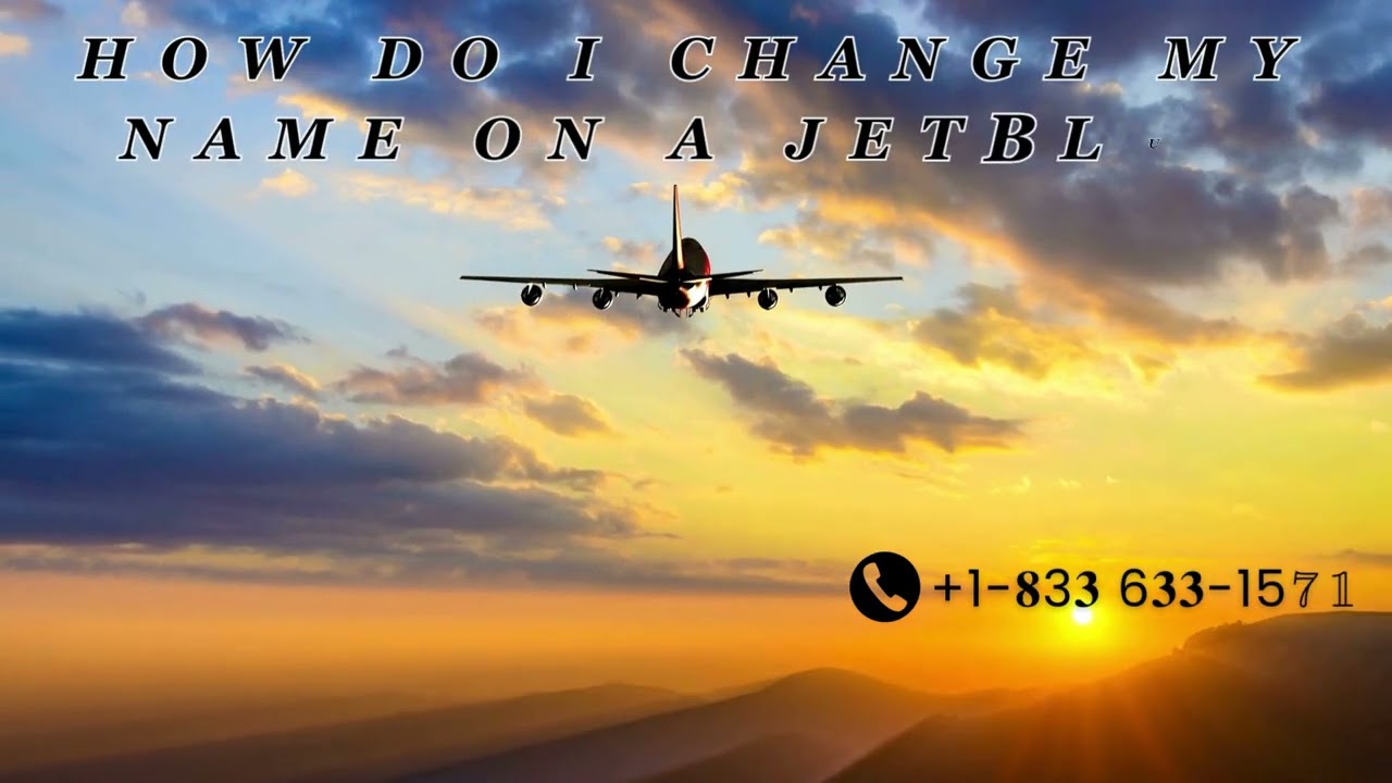 How Do I Change My Name On a JetBlue Ticket?