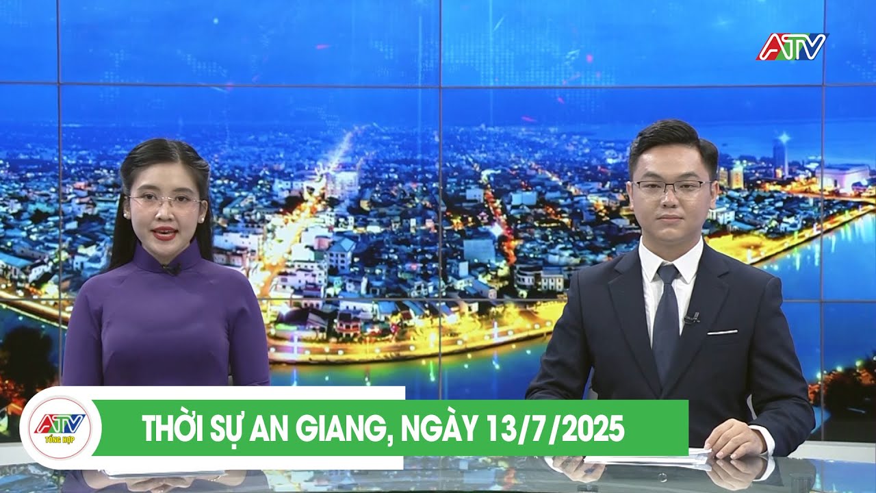 THỜI SỰ AN GIANG, NGÀY 13/7/2025 | ATV TỔNG HỢP