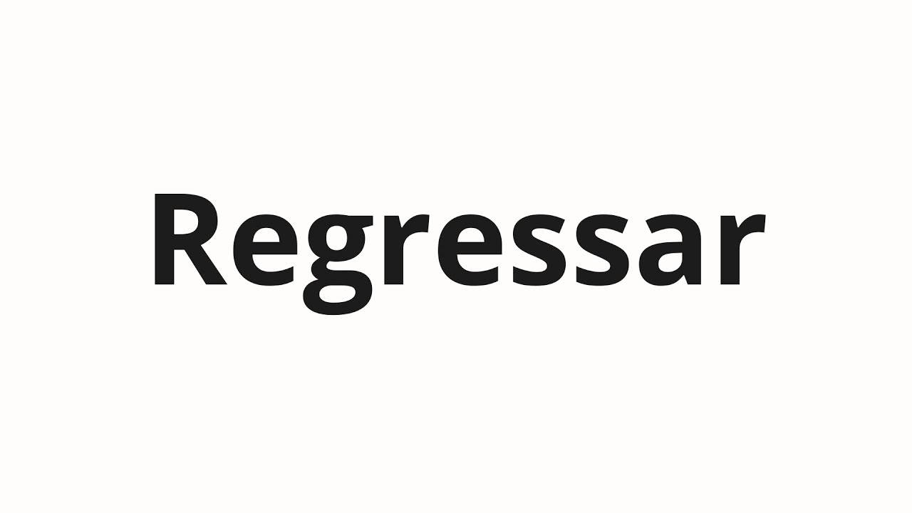 How to pronounce Regressar
