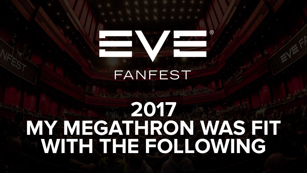 EVE Fanfest 2017 - My Megathron Was Fit With The Following