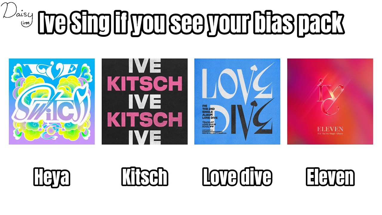 Ive Sing if you see your bias pack |Heya, Kitsch, Love dive, Eleven|
