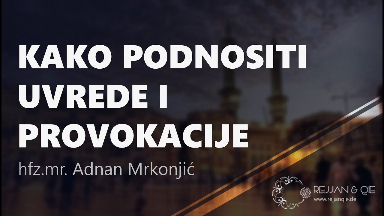Kako podnositi uvrede i provokacije - hfz.mr. Adnan Mrkonjić