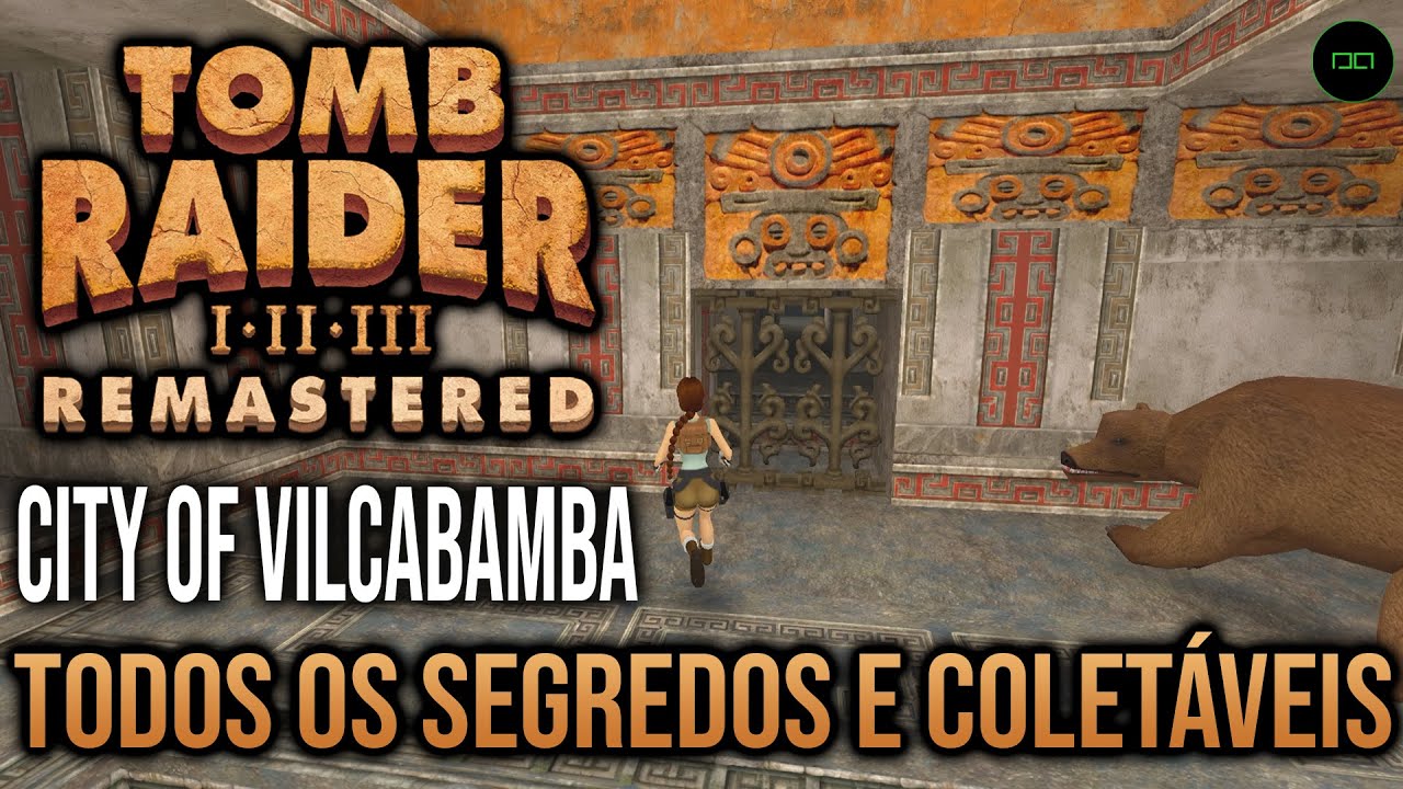 CIDADE DE VILCABAMBA | TODOS OS SEGREDOS E COLET&Aacute;VEIS | TOMB RAIDER 1 REMASTERED