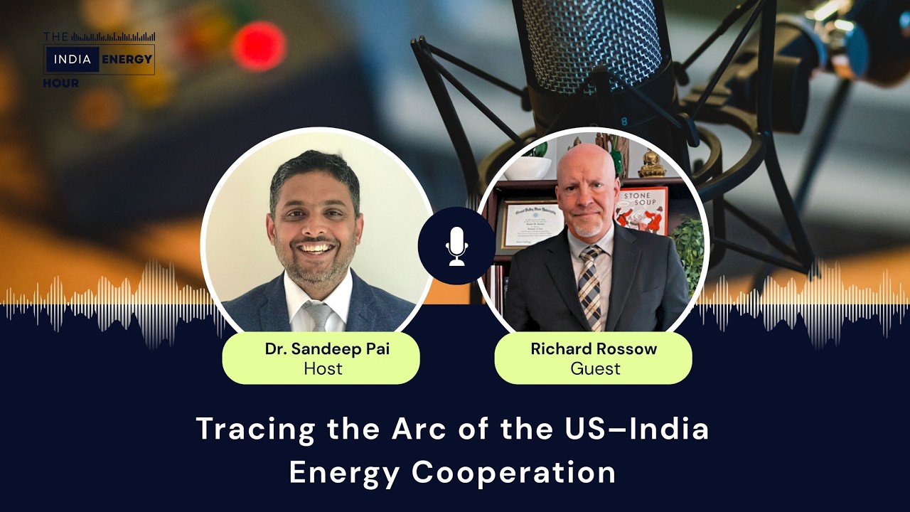 Episode 87: Tracing the Arc of the US&ndash;India Energy Cooperation | ft. Richard Rossow