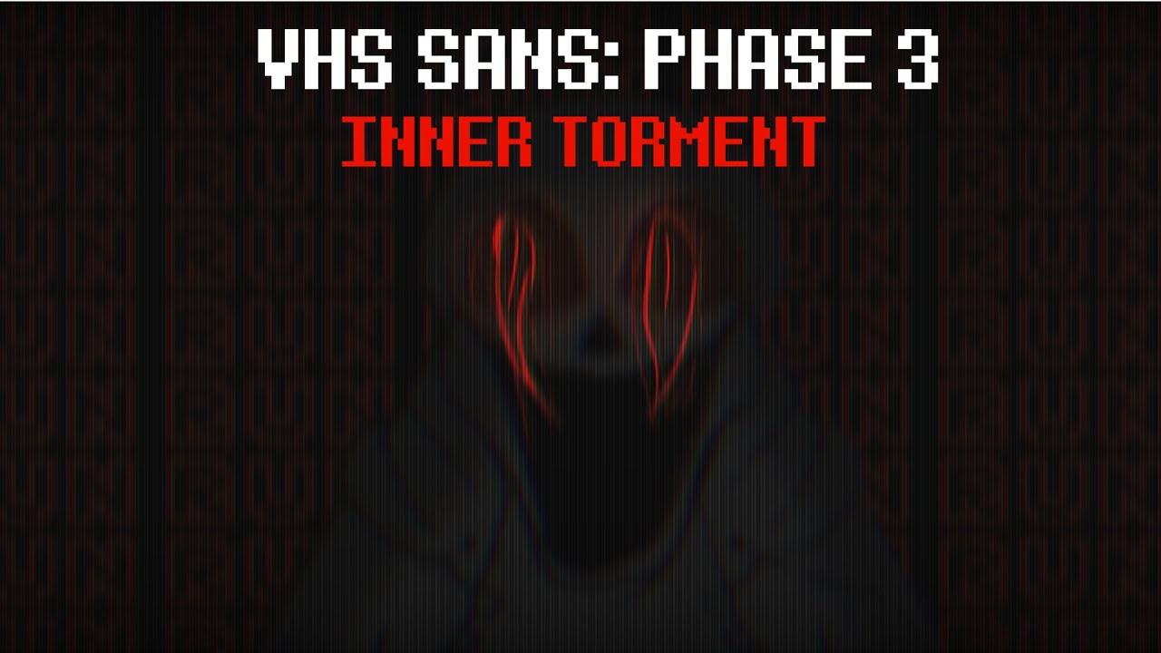 VHS Sans: Phase 3 - [INNER TORMENT] (Cover) V2