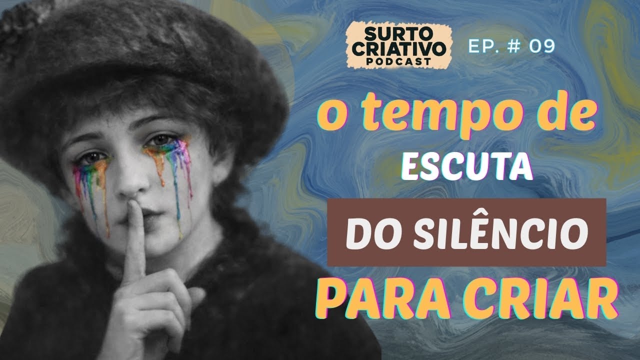 O Tempo de Escuta do Próprio Silêncio para Criar | Ep. #09 | Surto Criativo