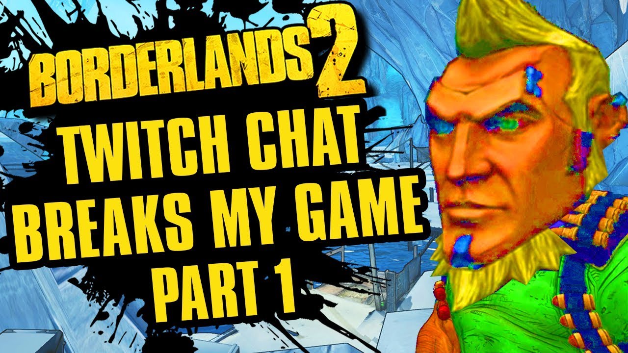 Borderlands 2 returns but then chat destroys it | Twitch Chat Breaks My Game Part 1 | Borderlands 2