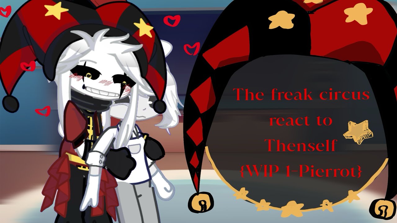 {WIP 1 - Pierrot} The freak circus react to themself | set video x2|𓂃˖˳·˖ ִֶָ ⋆ ☆ ☆ ☆ ⋆ ִֶָ˖·˳˖𓂃 ִֶָ