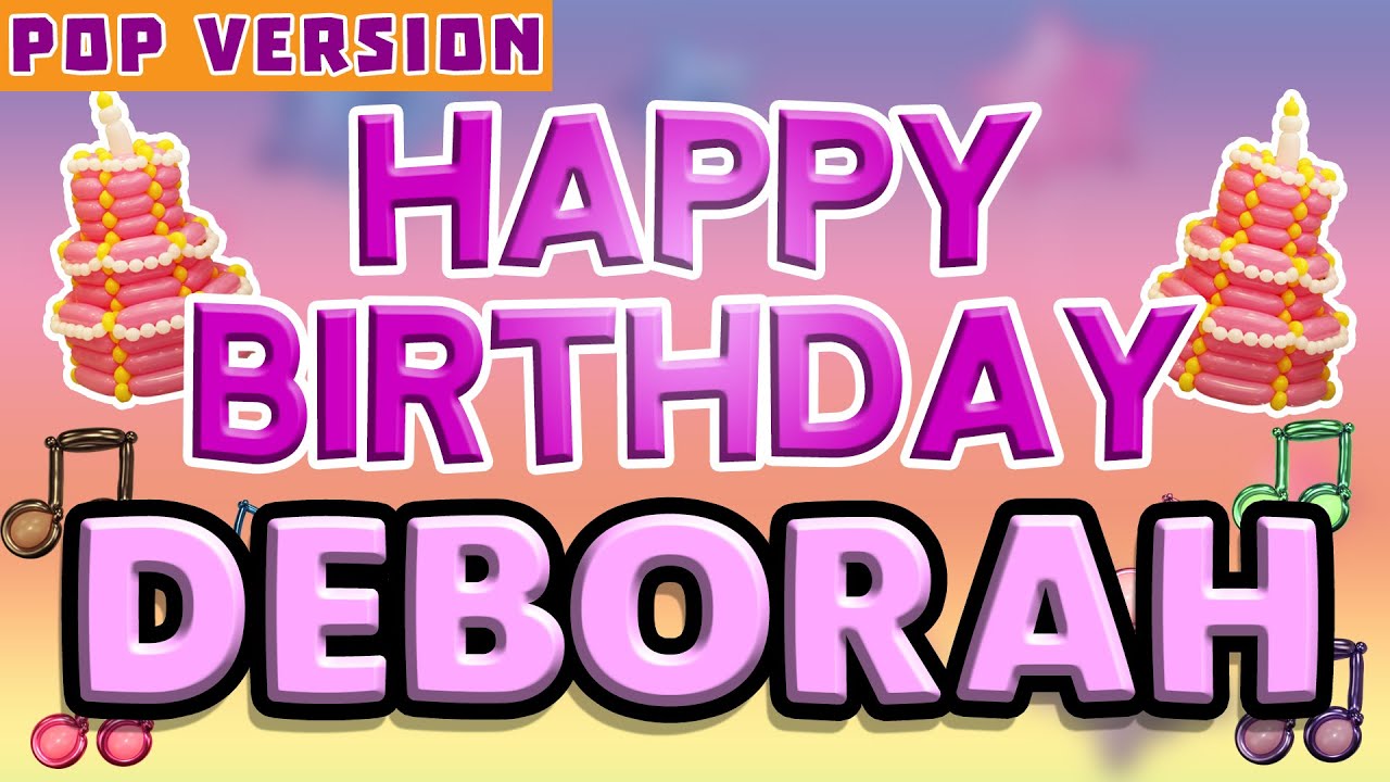 Happy Birthday DEBORAH | POP Version 1 | The Perfect Birthday Song for DEBORAH