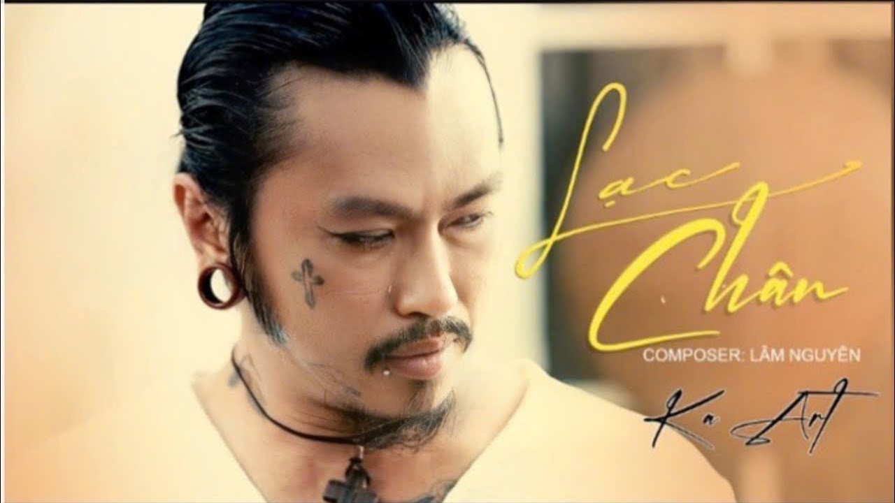 LẠC CH&Acirc;N | KA ART | COMPOSER L&Acirc;M NGUY&Ecirc;N | MV-CA NHẠC