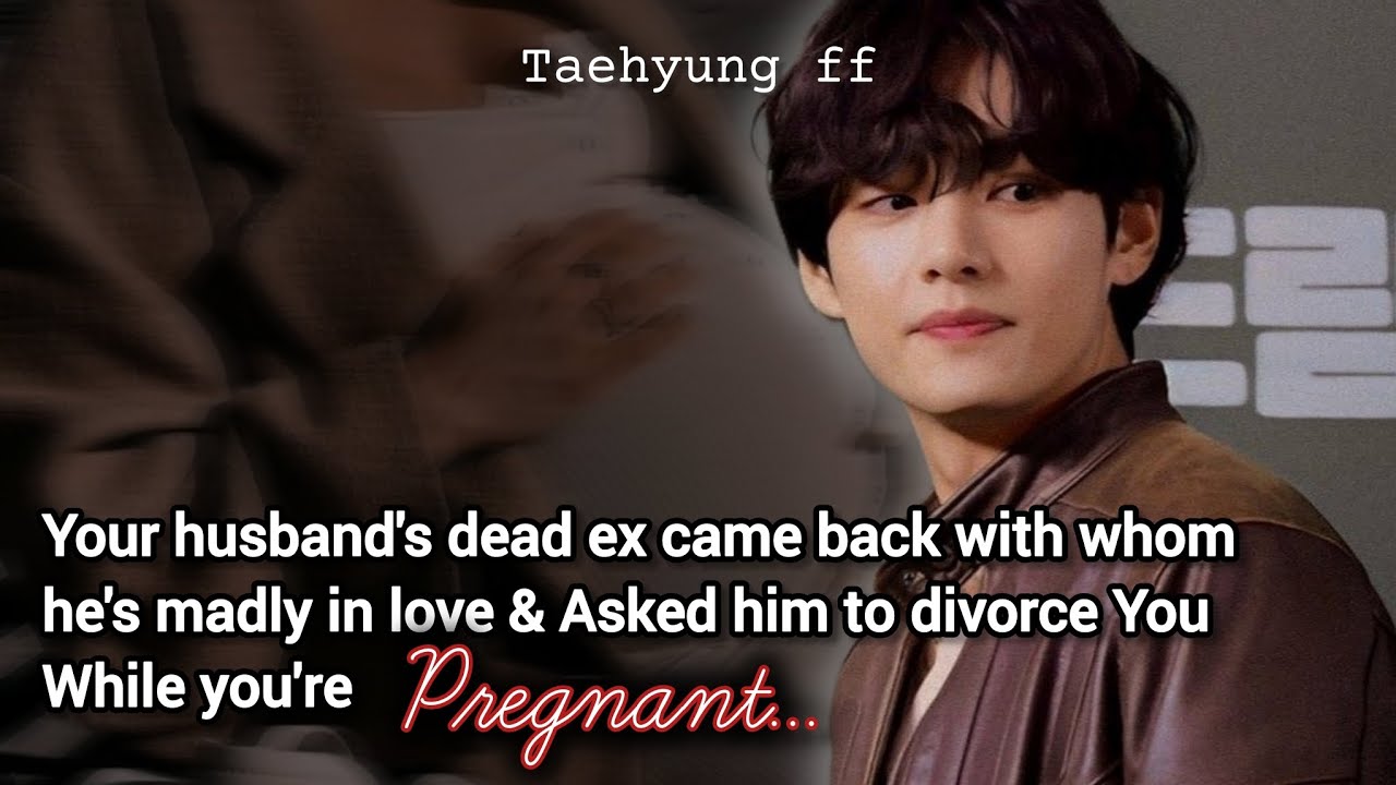 #3 Your Husband Ex Came back and Told your husband to divorce you | Taehyung ff
